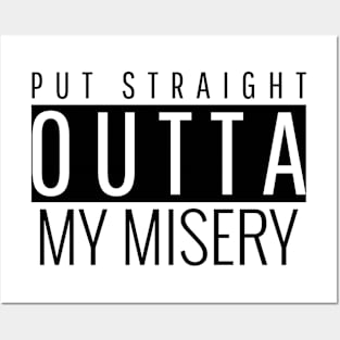 Put straight outta my misery Posters and Art